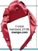  ??  ?? Crystal hairband, £17.99, mango.com