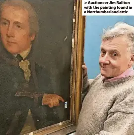  ?? ?? > Auctioneer Jim Railton with the painting found in a Northumber­land attic