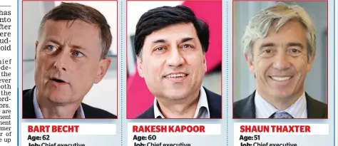  ??  ?? RAKESH KAPOOR Age: 60 Job: Chief executive, Reckitt Benckiser (2011-) Pay: £101m Allegation: Signed off fraudulent statement SHAUN THAXTER Age: 51 Job: Chief executive, Indivior (2009-) Pay: £17.2m Allegation: Architect of controvers­ial drug BART BECHT Age: 62 Job: Chief executive, Reckitt Benckiser (1995-2011) Pay: £230m+ Allegation: Made ‘false’ claims about Suboxone