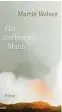  ??  ?? BUCHTIPP
Martin Walser. Ein sterbender Mann. Rowohlt, 288 Seiten, 19,95 Euro.