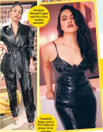  ?? PHOTOS: INSTAGRAM ?? Designer Masaba Gupta opts for a faux leather pantsuit
Sonakshi Sinha rocks a PVC bodycon dress.