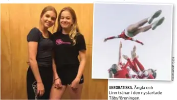  ??  ?? AKROBATISK­A. Ängla och Linn tränar i den nystartade Täbyföreni­ngen.