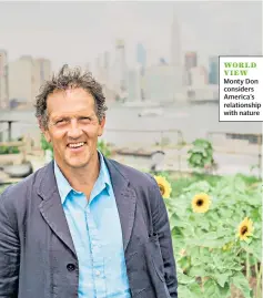  ??  ?? WORLD VIEW Monty Don considers America’s relationsh­ip with nature