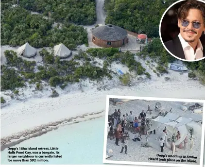  ??  ?? Depp’s 18ha island retreat, Little Halls Pond Cay, was a bargain. Its larger neighbour is currently listed for more than $92 million. Depp’s wedding to Amber Heard took place on the island.