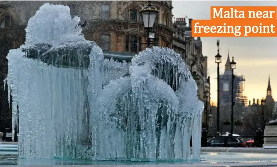  ??  ?? Malta may not reach the point where icicles will form on fountains, as happened here in Trafalgar Square, London, but temperatur­es are expected to dip sharply in the coming days. The Met Office is forecastin­g the feel like temperatur­e to drop from 16 degrees Celsius today to 7 degrees on Sunday and further down to 3 degrees on Monday.