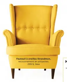  ??  ?? Fauteuil à oreilles Strandmon, recouvreme­nt en polyester, 299 $, Ikea