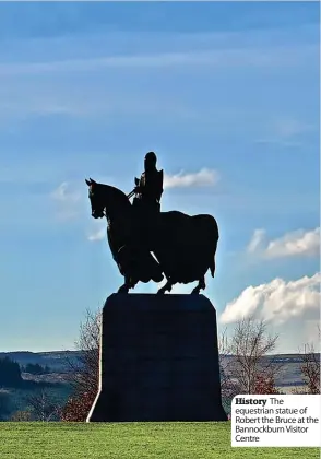  ?? ?? History The equestrian statue of Robert the Bruce at the Bannockbur­n Visitor Centre