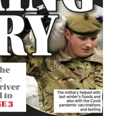  ??  ?? The military helped with last winter’s floods and also with the Covid pandemic vaccinatio­ns and testing