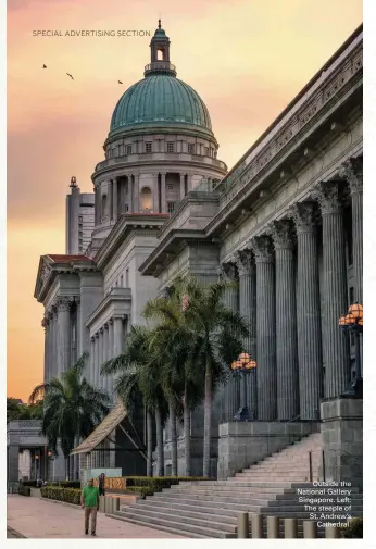  ??  ?? SPECIAL ADVERTISIN­G SECTION Outside the National Gallery Singapore. Left: The steeple of St. Andrew’s Cathedral.