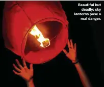  ??  ?? Beautiful but deadly: sky lanterns pose a real danger.