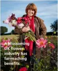  ??  ?? A blossoming UK flower industry has far-reaching benefits