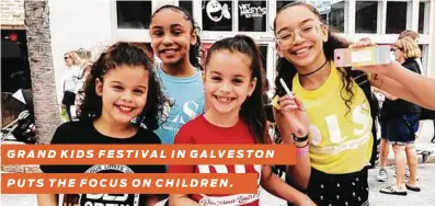  ?? Grand Kids Festival ?? GRAND KIDS FESTIVAL IN GALVESTON
PUTS THE FOCUS ON CHILDREN.