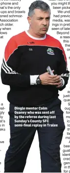  ??  ?? Dingle mentor Colm Geaney who was sent off by the referee during last Sunday’s County SFC semi-final replay in Tralee