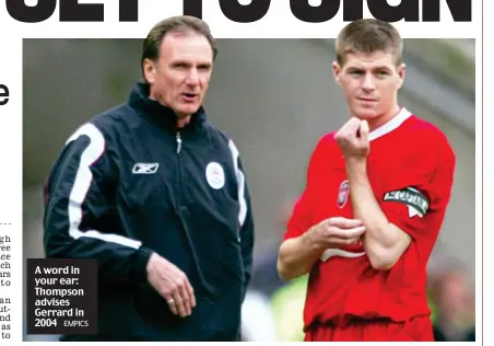  ?? EMPICS ?? A word in your ear: Thompson advises Gerrard in 2004