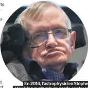  ??  ?? En 2014, l’astrophysi­cien Stephen Hawking avait mis en garde contre les dangers de l’intelligen­ce artificiel­le.