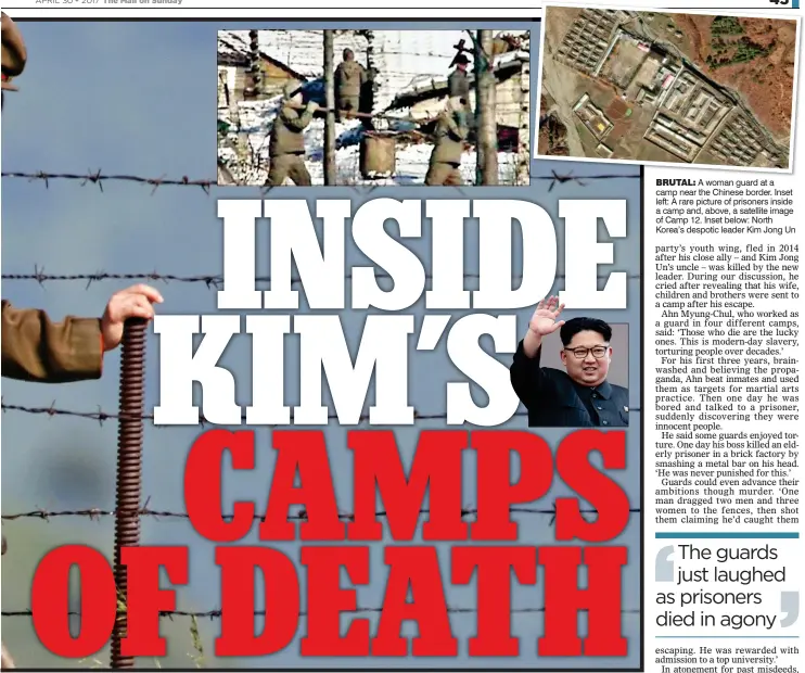  ??  ?? brutal: A woman guard at a camp near the Chinese border. Inset left: A rare picture of prisoners inside a camp and, above, a satellite image of Camp 12. Inset below: North Korea’s despotic leader Kim Jong Un