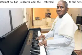  ?? ?? MUSIC DIRECTOR Ilaiyaraaj­a. In July 2022 he became the first Scheduled Caste artist to be nominated to the Rajya Sabha in its 70-year history.