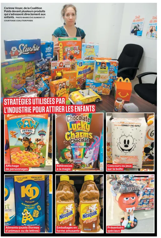  ?? PHOTO MARIE-ÈVE DUMONT ET COURTOISIE COALITION POIDS ?? Corinne Voyer, de la Coalition Poids devant plusieurs produits qui s’adressent directemen­t aux enfants.