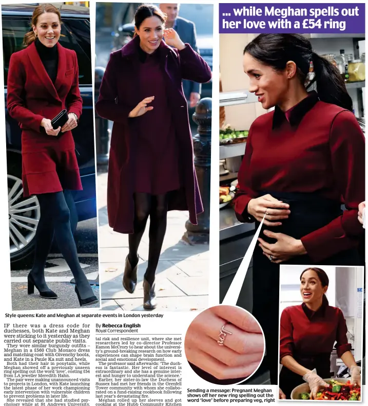  ??  ?? Style queens: Kate and Meghan at separate events in London yesterday Sending a message: Pregnant Meghan shows off her new ring spelling out the word ‘love’ before preparing veg, right ... while Meghan spells out her love with a £54 ring