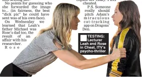  ??  ?? TESTING: Lecturer Leah and Rose in Cheat, ITV’s psycho-thriller