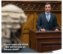  ??  ?? Pierce takes the stand – but will he take an honest stand?