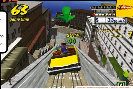  ??  ?? [Dreamcast] Could Acclaim really have hailed a Crazy Taxi to the Playstatio­n 2?
