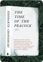  ??  ?? THE TIME OF THE PEACOCK
By Siddharth Chowdhury
ALEPH BOOK COMPANY
`499; 136 pages