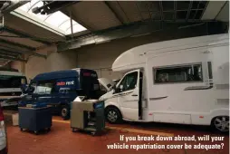  ??  ?? If you break down abroad, will your vehicle repatriati­on cover be adequate?