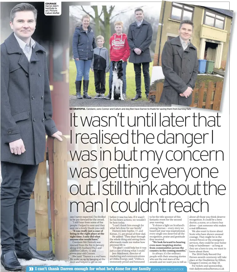  ??  ?? COURAGE Darren didn’t hestitate to act. Picture: Callum Moffat SO GRATEFUL Carolann, sons Connor and Callum and dog Ben have Darren to thank for saving them from burning flats