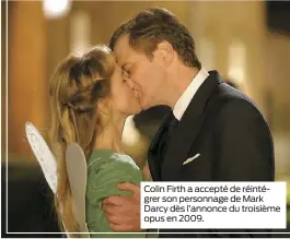  ??  ?? Colin Firth a accepté de réintégrer son personnage de Mark Darcy dès l’annonce du troisième opus en 2009.