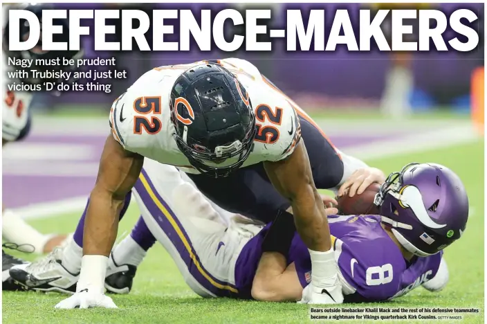  ?? GETTY IMAGES ?? Bears outside linebacker Khalil Mack and the rest of his defensive teammates became a nightmare for Vikings quarterbac­k Kirk Cousins.