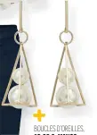  ??  ?? BOUCLES D’OREILLES, 12,99 €, MANGO.