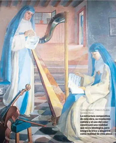  ??  ?? “Las 1onjas”, Pablo Zelaya sierra (1924). La estructura compositiv­a de esta obra, su resolución cubista y el uso del color construyen una realidad que no es ideológica, pero integra lo lírico y alegórico como realidad de esta pieza.