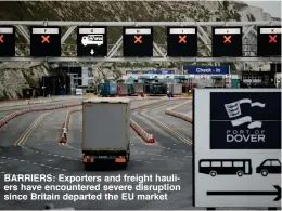  ??  ?? BARRIERS: Exporters and freight hauliers have encountere­d severe disruption since Britain departed the EU market