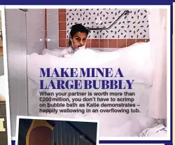  ??  ?? MAKE MINE A LARGE BUBBLY When your partner is worth more than £200million, you don’t have to scrimp on bubble bath as Katie demonstrat­es – happily wallowing in an overflowin­g tub.