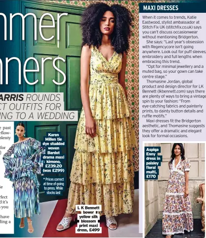  ?? ?? Karen Millen tie dye studded woven Bardot drama maxi kimono, £239.20 (was £299)
* Prices correct at time of going to press. While stocks last
L K Bennett bower yellow silk blossom print maxi dress, £499