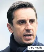  ??  ?? Gary Neville