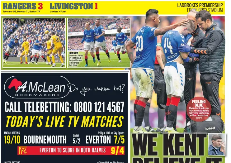  ??  ?? IMPACT Morelos nods in (left) and helps Barker celebrate his goal FEELING
BLUE
Ryan Kent pulls up four minutes before half-time yesterday with a hamstring
injury