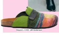  ??  ?? Slippers, £390, JW Anderson