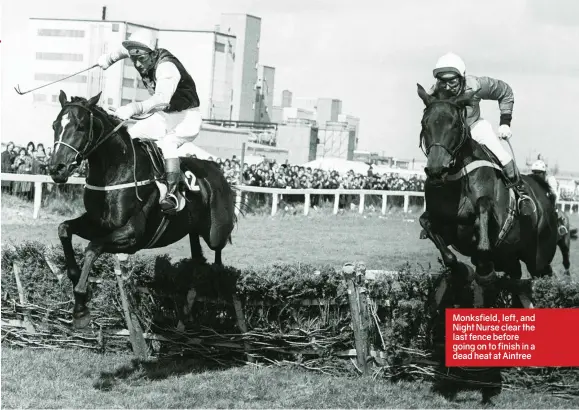  ??  ?? Monksfield, left, and Night Nurse clear the last fence before going on to finish in a dead heat at Aintree
