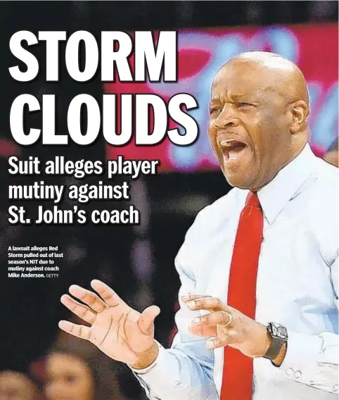  ?? GETTY ?? A lawsuit alleges Red Storm pulled out of last season’s NIT due to mutiny against coach Mike Anderson.