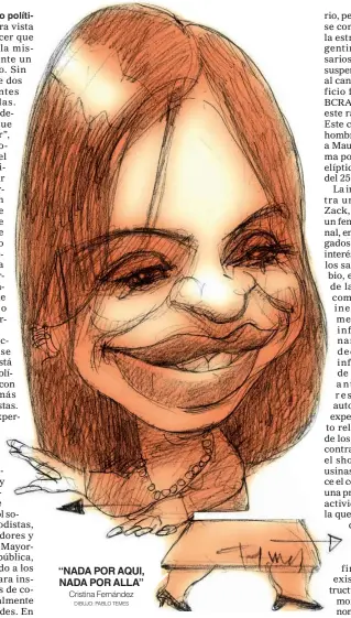  ??  ?? “NADA POR AQUI, NADA POR ALLA” Cristina Fernández DIBUJO: PABLO TEMES