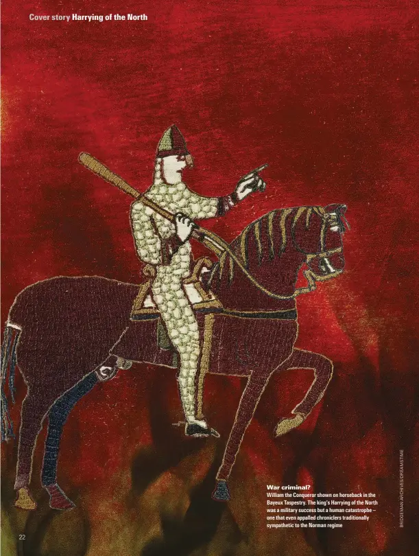  ??  ?? War criminal? William the Conqueror shown on horseback in the Bayeux Taspestry. The king’s Harrying of the North was a military success but a human catastroph­e – one that even appalled chronicler­s traditiona­lly sympatheti­c to the Norman regime