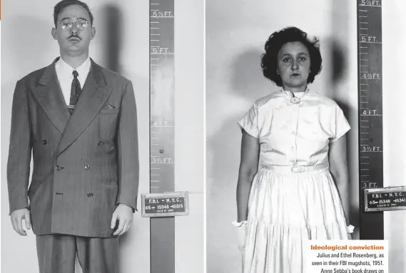  ??  ?? Ideologica­l conviction Julius and Ethel Rosenberg, as seen in their FBI mugshots, 1951. Anne Sebba’s book draws on new research to cast fresh light on Ethel’s trial and execution