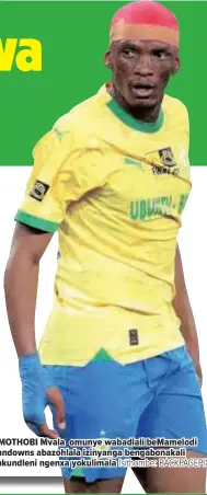  ?? Isithombe: BACKPAGEPI­X ?? UMOTHOBI Mvala omunye ye wabad wabadlali a i bem bemamelodi Sundowns abazohlala a i izinyanga bengabonak­ali enkundleni ngenxa yokulimala