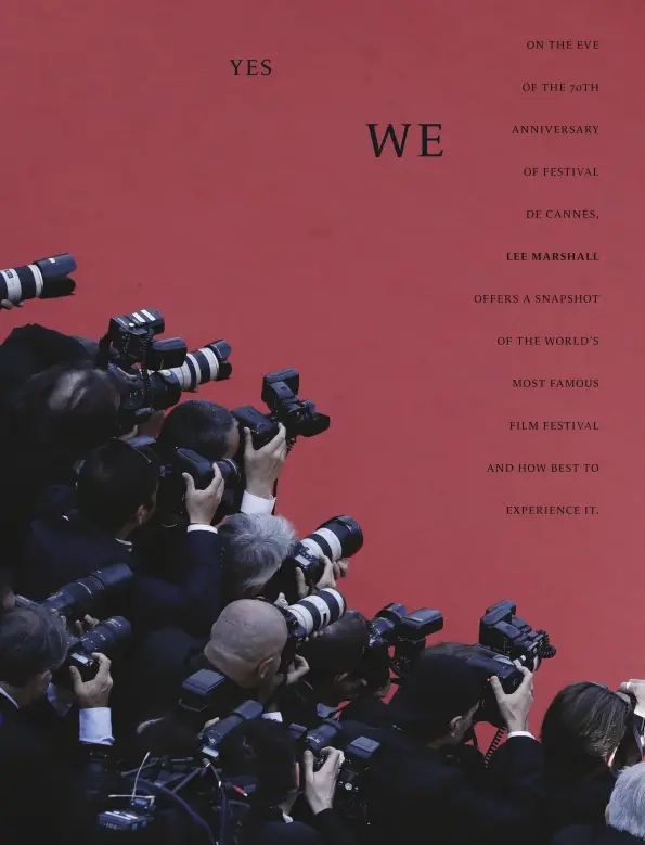  ??  ?? ON THE EVE OF THE 70TH ANNIVERSAR­Y OF FESTIVAL DE CANNES, LEE MARSHALL OFFERS A SNAPSHOT OF THE WORLD’S MOST FAMOUS FILM FESTIVAL AND HOW BEST TO EXPERIENCE IT.