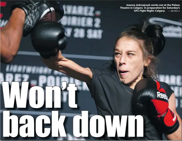  ?? — JIM WELLS ?? Joanna Jedrzejczy­k works out at the Palace Theatre in Calgary in preparatio­n for Saturday’s UFC Fight Night: Calgary.