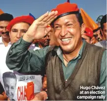  ??  ?? Hugo Chávez at an election campaign rally