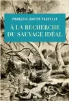  ??  ?? A la recherche du sauvage idéal, Seuil, 2017.