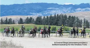  ??  ?? A Central Otago panorama provides a brilliant backdrop for the Omakau Trots.